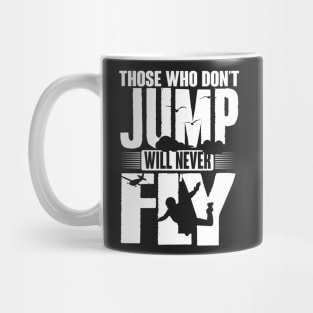 Skydiving: Those who don't jump will never fly Mug